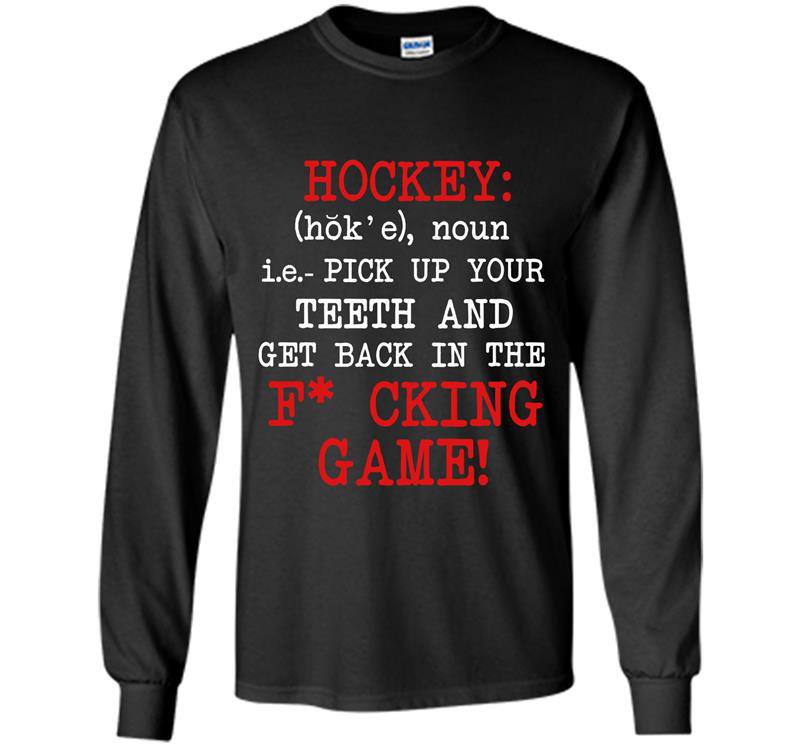 Hockey pick up your teeth and get back in the fcking game Long Sleeve Gildan