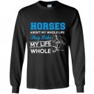 Horses arent my whole life they make my life whole Long Sleeve Gildan