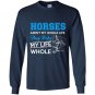 Horses arent my whole life they make my life whole Long Sleeve Gildan