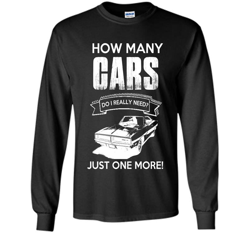 How many cars do i really need just one more Long Sleeve Gildan