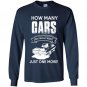 How many cars do i really need just one more Long Sleeve Gildan