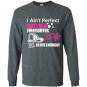 I aint perfect but im a firefighter wife so close enough Long Sleeve Gildan