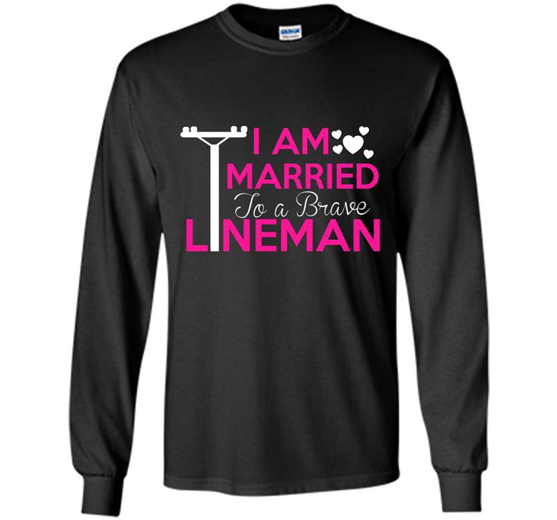 I am married to a brave lineman Long Sleeve Gildan