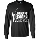 I born to do fishing and i just hate office works Long Sleeve Gildan