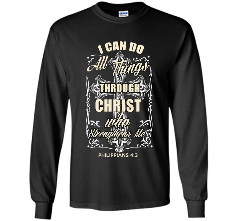 I can do all things through christ who strengthens me Long Sleeve Gildan