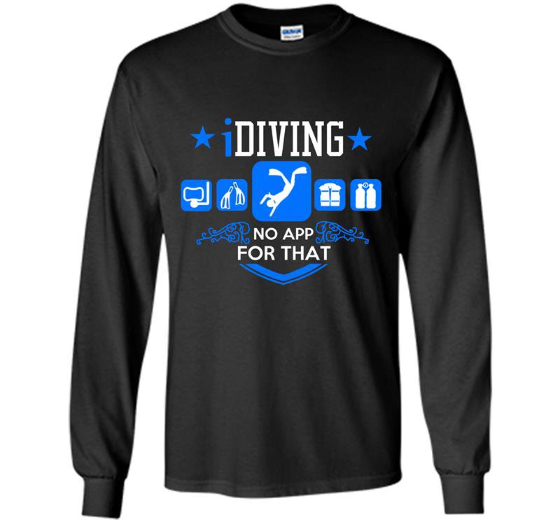 Idiving no app for that Long Sleeve Gildan