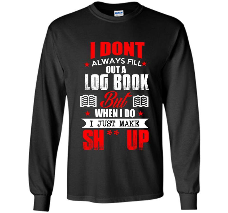 I dont always fill out a log book Long Sleeve Gildan