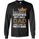 I dont have superpower but im a dad fathers day Long Sleeve Gildan