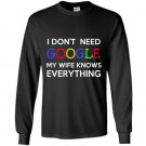 I dont need google my wife knows everything Long Sleeve Gildan