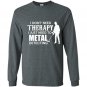 I dont need therapy i just need to metal detecting Long Sleeve Gildan
