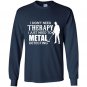 I dont need therapy i just need to metal detecting Long Sleeve Gildan