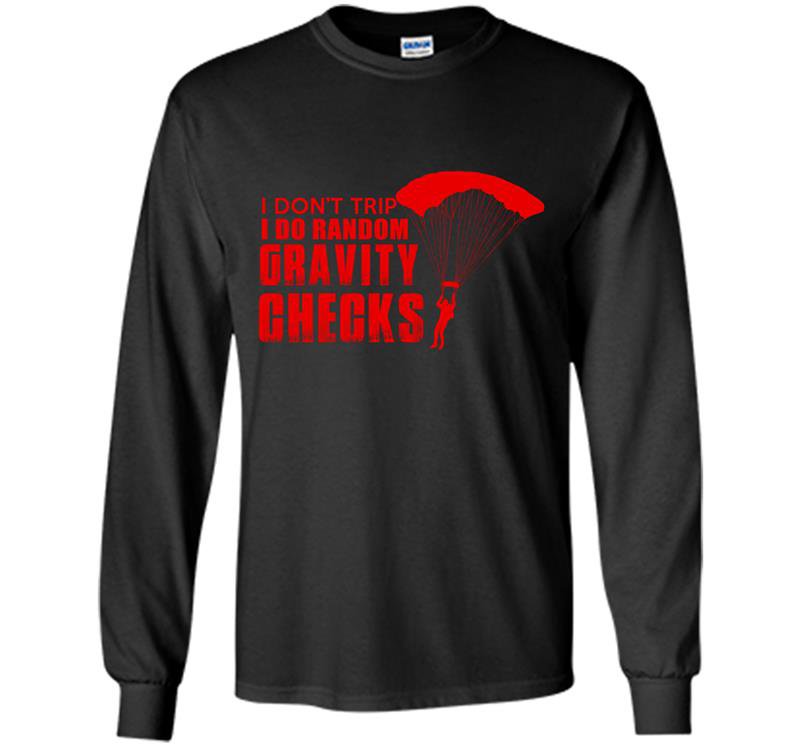I dont trip i do random gravity checks Long Sleeve Gildan