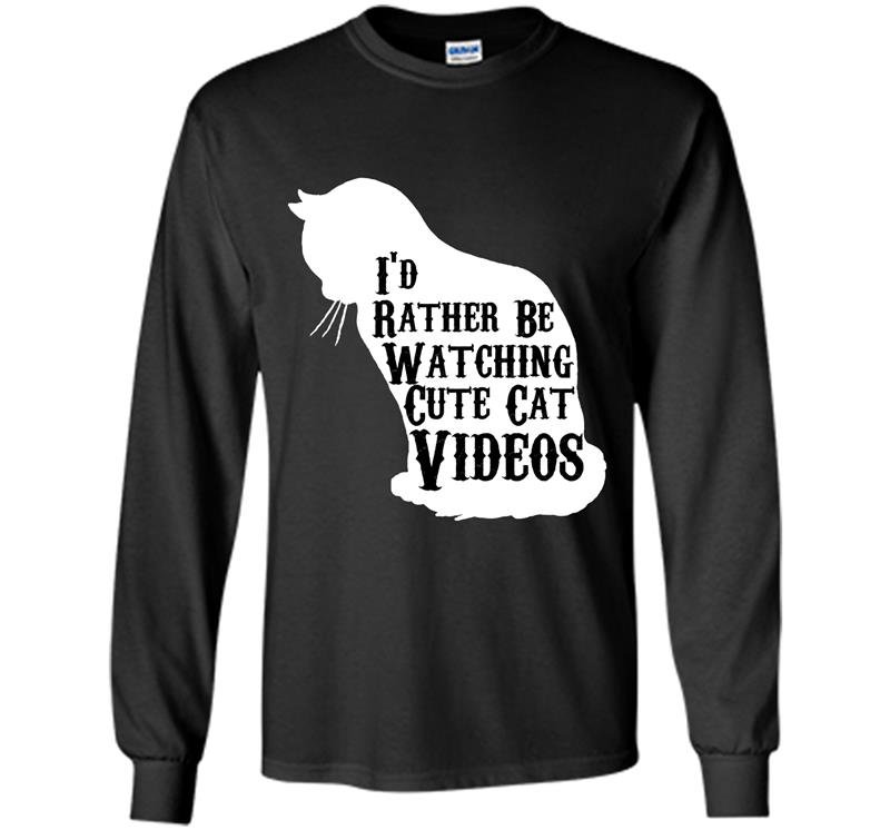 Id rather be watching cute cat videos Long Sleeve Gildan