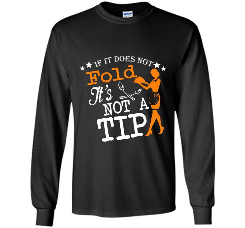 If it does not fold its not a tip Long Sleeve Gildan