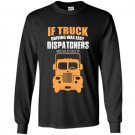 If truck driving was easy dispatchers would do it Long Sleeve Gildan