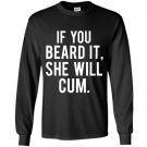 If you beard it she will cum Long Sleeve Gildan