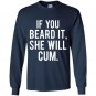 If you beard it she will cum Long Sleeve Gildan