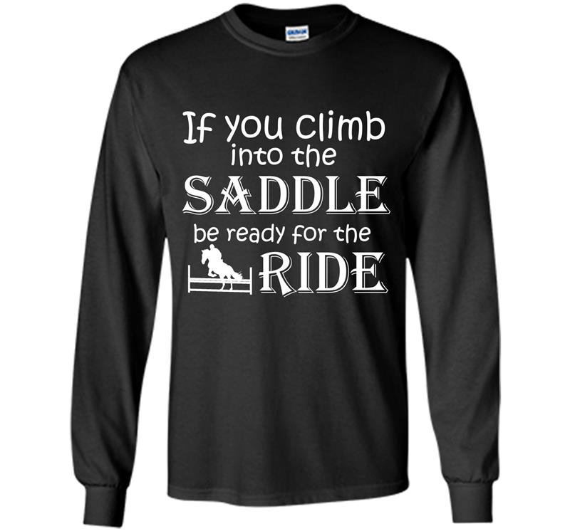 If you climb into the saddle be ready for the ride Long Sleeve Gildan
