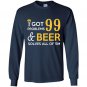 I got 99 problems and beer solves all of them Long Sleeve Gildan