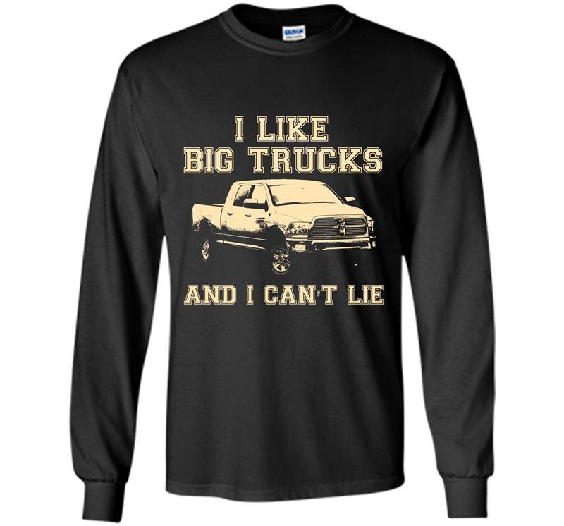 I like big trucks and i cant lie Long Sleeve Gildan