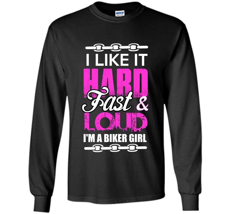 I like it hard fast and loud im a biker girl Long Sleeve Gildan