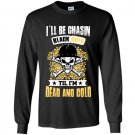 Ill be chasin blackgold till im dead and cold Long Sleeve Gildan