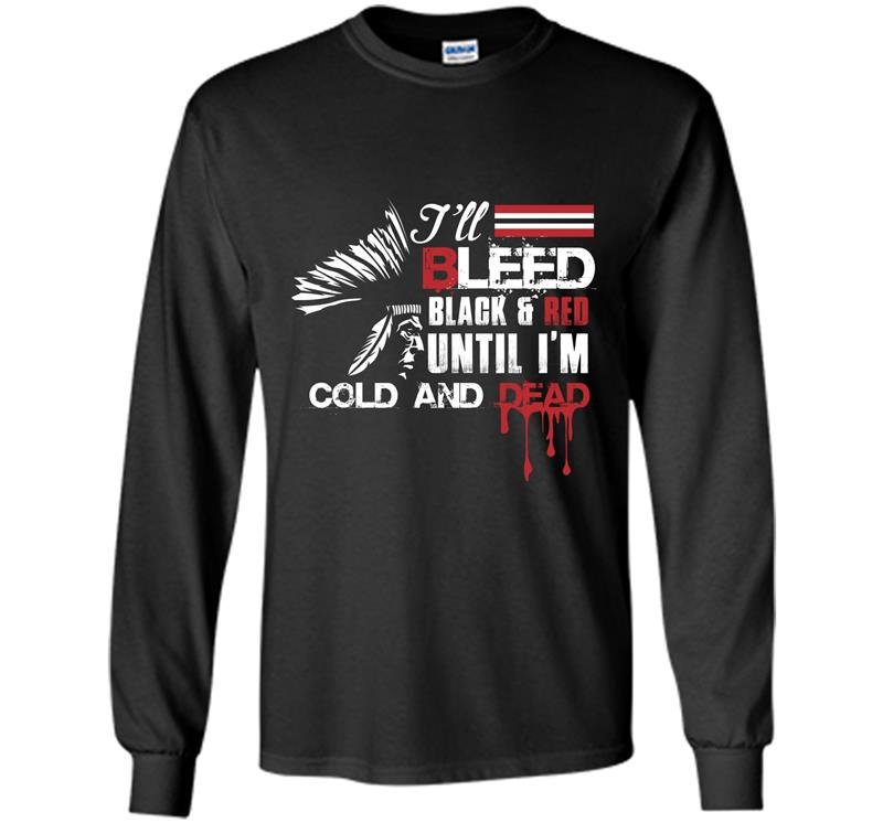 Ill bleed black and red until im cold and dead Long Sleeve Gildan