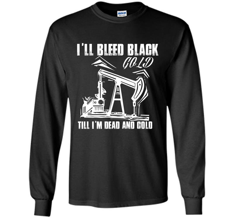 Ill bleed black gold till im dead and cold Long Sleeve Gildan