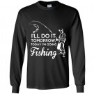 Ill do it tomorrow today im going fishing Long Sleeve Gildan