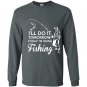 Ill do it tomorrow today im going fishing Long Sleeve Gildan
