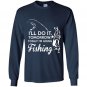 Ill do it tomorrow today im going fishing Long Sleeve Gildan
