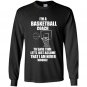 Im a basketball coach to save time lets just assume that i am never wrong Long Sleeve Gildan