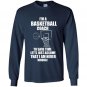 Im a basketball coach to save time lets just assume that i am never wrong Long Sleeve Gildan