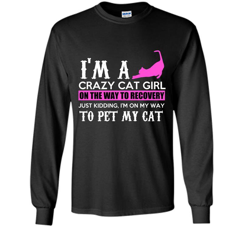 Im a crazy cat girl on the way to recovery Long Sleeve Gildan