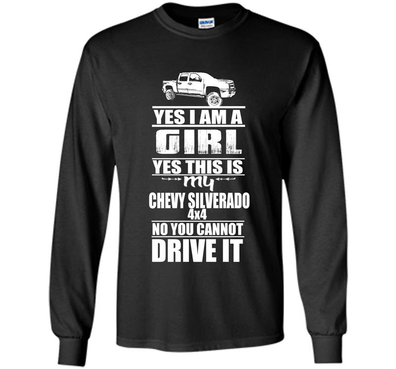 Im a girl this is my chevy silverado 4x4 Long Sleeve Gildan
