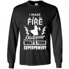 I make fire disapper whats your superpower firefighter Long Sleeve Gildan