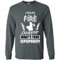 I make fire disapper whats your superpower firefighter Long Sleeve Gildan