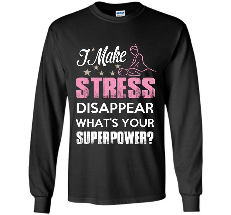 I make stress disapear whats your superpower Long Sleeve Gildan