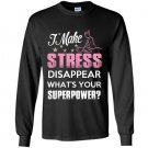 I make stress disapear whats your superpower Long Sleeve Gildan