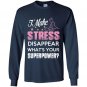 I make stress disapear whats your superpower Long Sleeve Gildan