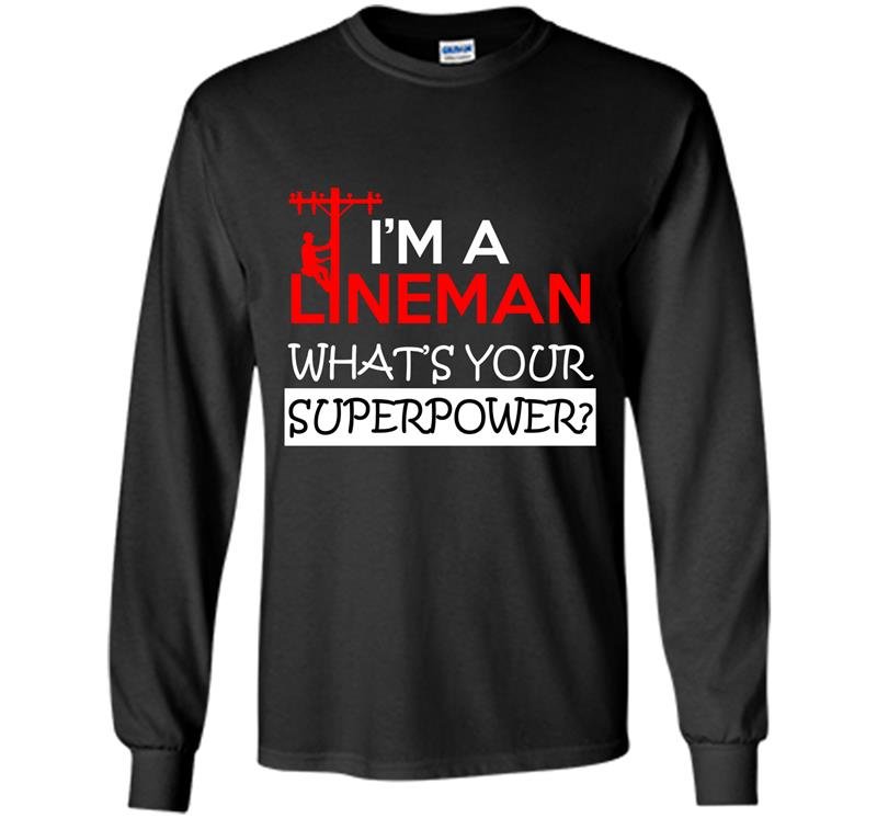 Im a lineman whats your superpower Long Sleeve Gildan