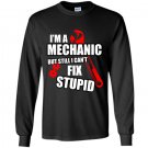 Im a mechanic but still i cant fix stupid Long Sleeve Gildan