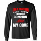 Im a teacher and theres nothing common about my core Long Sleeve Gildan