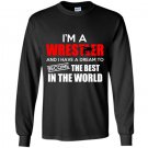 Im a wrestler and i have a dream to become the best in the world Long Sleeve Gildan