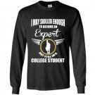I may skilled enough to become an expert but still im a college student Long Sleeve Gildan