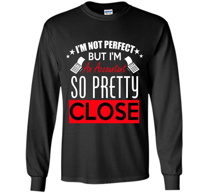 Im not perfect but im an accountant so pretty close Long Sleeve Gildan