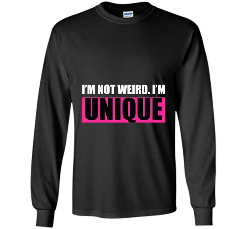 Im not weird im unique Long Sleeve Gildan