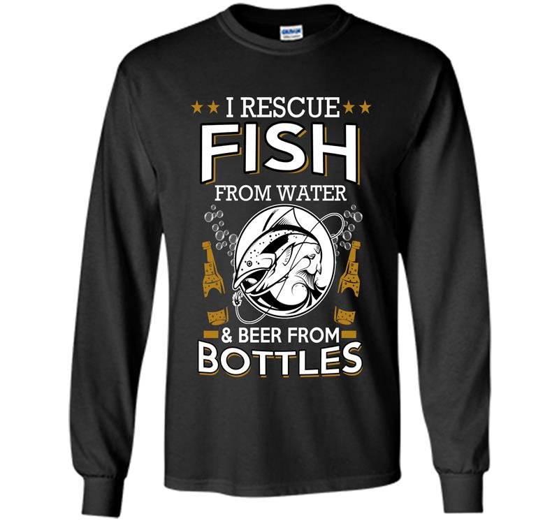 I rescue fish from water and beer from bottles Long Sleeve Gildan