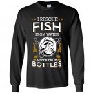 I rescue fish from water and beer from bottles Long Sleeve Gildan
