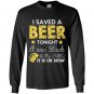 I saved beer tonight it was stuck in the bottle funny Long Sleeve Gildan